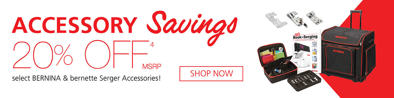 20% Off on MSRP for Accessory Savings on select BERNINA & bernetter Serger Accessories. Shop now.