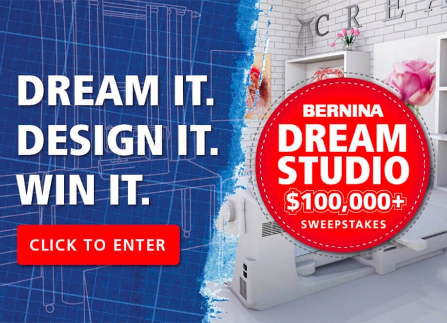 Dream it. design it. win it. click to enter Bernina dream studio $100,000+ sweepstakes