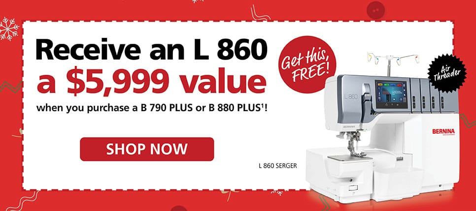 Purchase a B 880 PLUS or B 790 PLUS to recieve an L 860 Serger for free! learn more