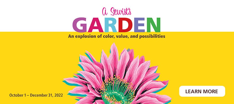 2022 October 1- December 31 A sewist garden promotion. Learn More