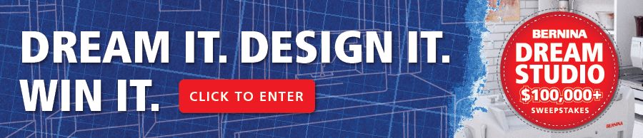 Dream it. design it. win it. click to enter Bernina dream studio $100,000+ sweepstakes