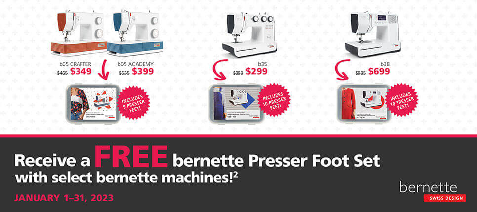 FREE bernette PRESSER FEET SETS WHEN YOU PURCHASE A b05 CRAFTER, b05 ACADEMY, b35 AND b38!