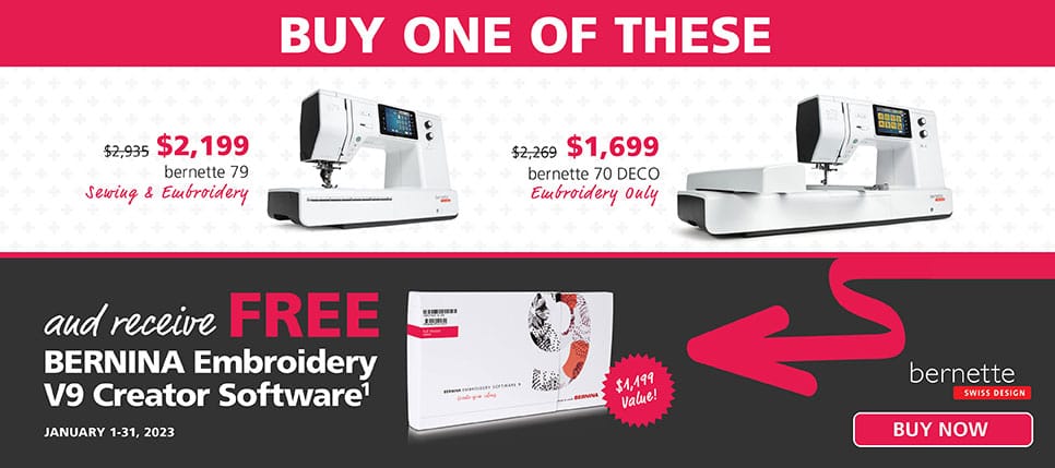 Buy a bernette 70 DECO or bernette 79 and receive FREE BERNINA embroidery V9 creator software. A 1,199 value. Buy Now