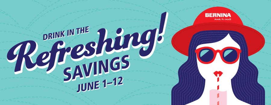 Bernina Refreshing Savings! June 1 - 12. Shop Now Below.