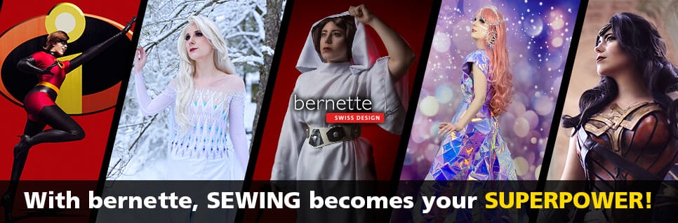 bernette offers affordably priced,  Swiss-designed,  high-quality sewing,  serger and embroidery systems for all sewists and budgets!  Witness the power that these machines provide.  Packed with value and extras,  see how you can unleash your creative SUPERPOWER to realize the Cosplay of your dreams.