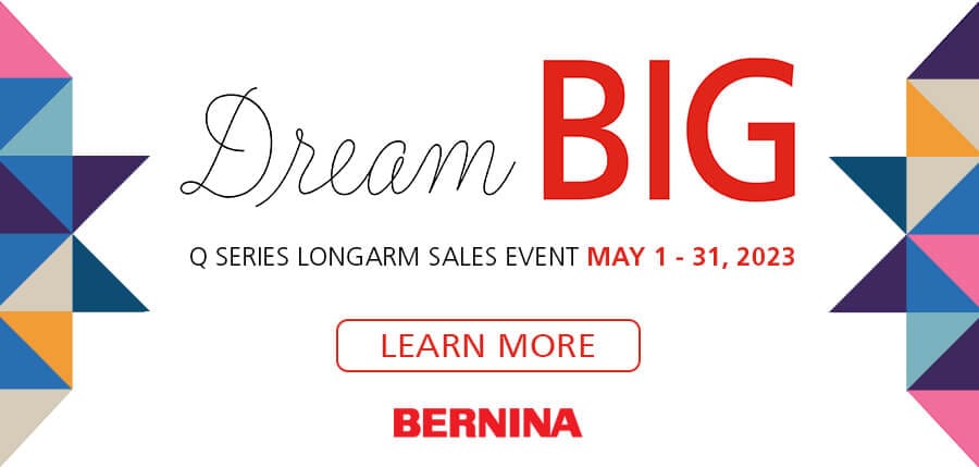 Bernina Longarm Event. May 1-31, 2023. Free gifts and savings on longarm machines. Shop Now Below.