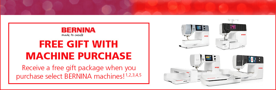 FREE GIFT PACKAGE WITH PURCHASE.  Receive a free gift package when you purchase select BERNINA machines!
