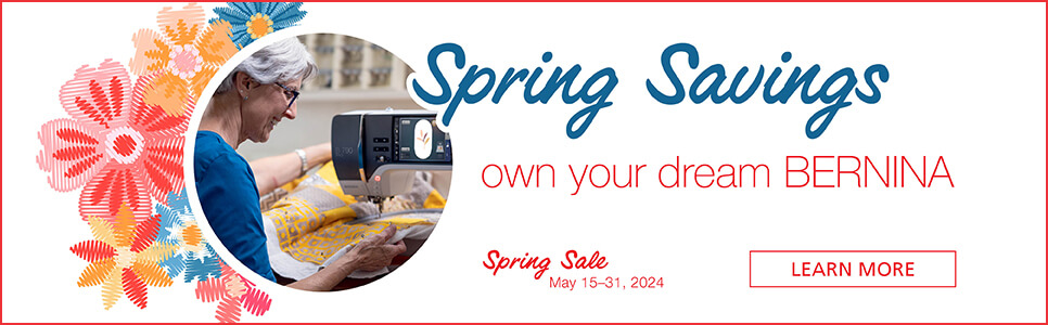 Super Spring Savings. Save and own the BERNINA machine of your dreams. Buy Now