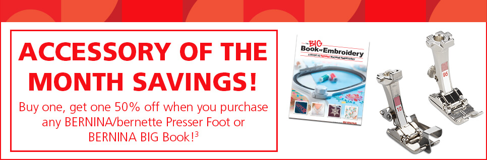 Buy one,  get one 50% off when you purchase any BERNINA/bernette Presser Foot or BERNINA BIG Book!