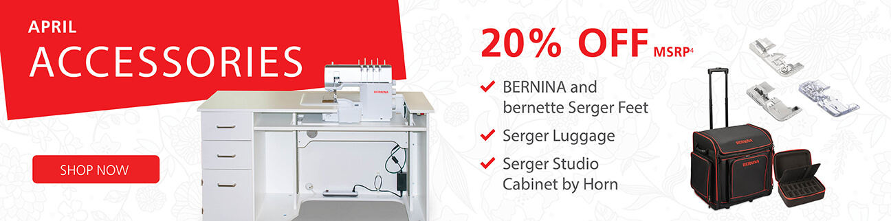 20% off MSRP bernina & bernette serger accesories.  Shop Now